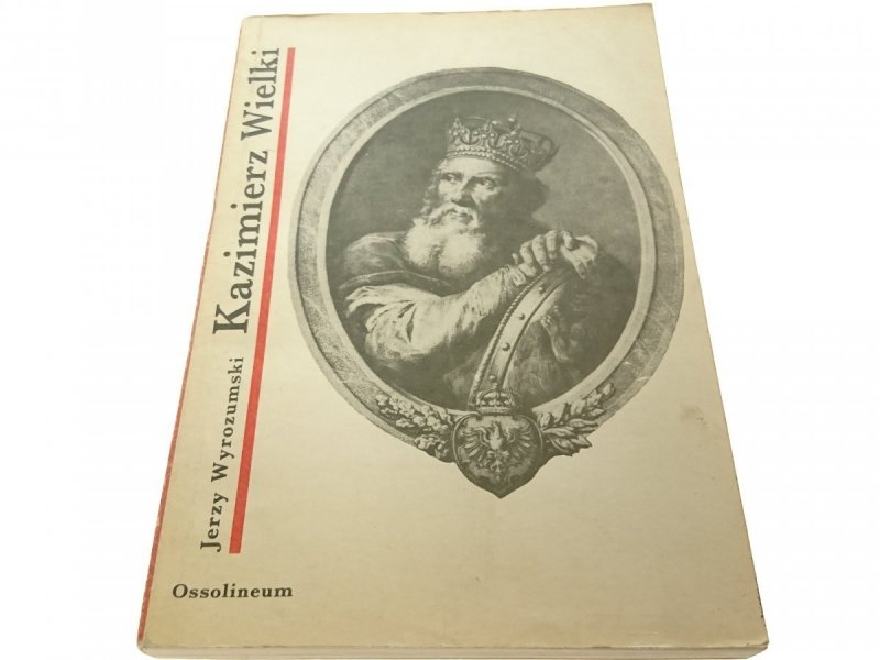 KAZIMIERZ WIELKI - Jerzy Wyrozumski 1986