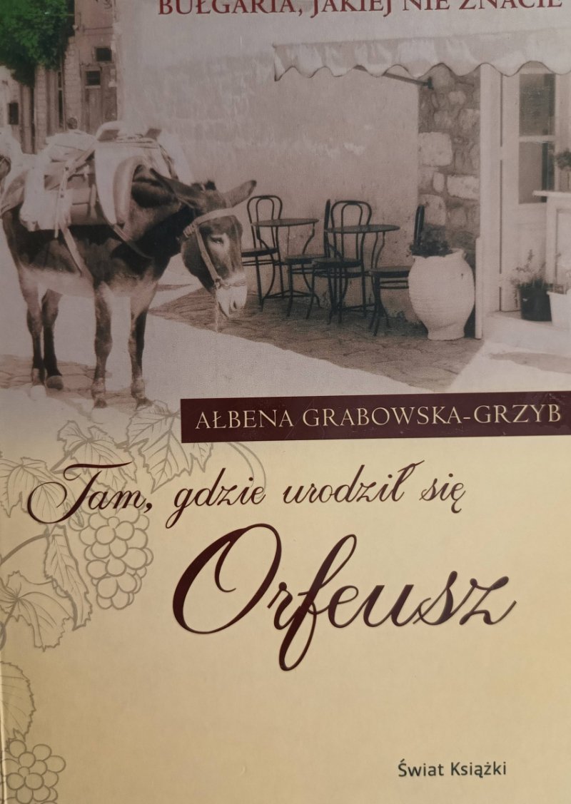 TAM, GDZIE URODZIŁ SIĘ ORFEUSZ - Ałbena Grabowska-Grzyb