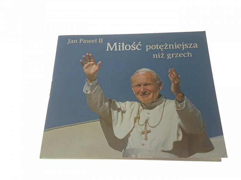 JAN PAWEŁ II. MIŁOŚĆ POTĘŻNIEJSZA NIŻ GRZECH 2005