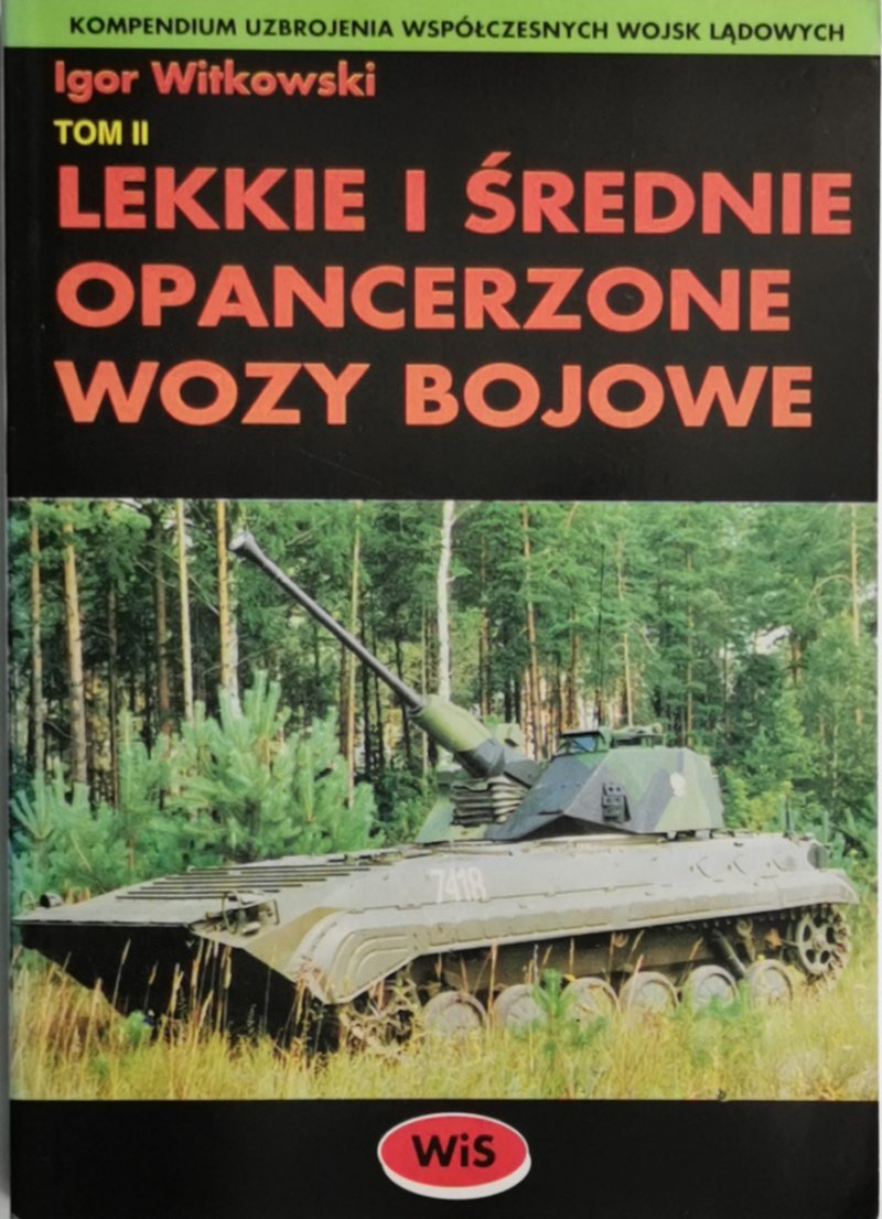 LEKKIE I ŚREDNIE OPANCERZONE WOZY BOJOWE TOM II - Igor Witkowski