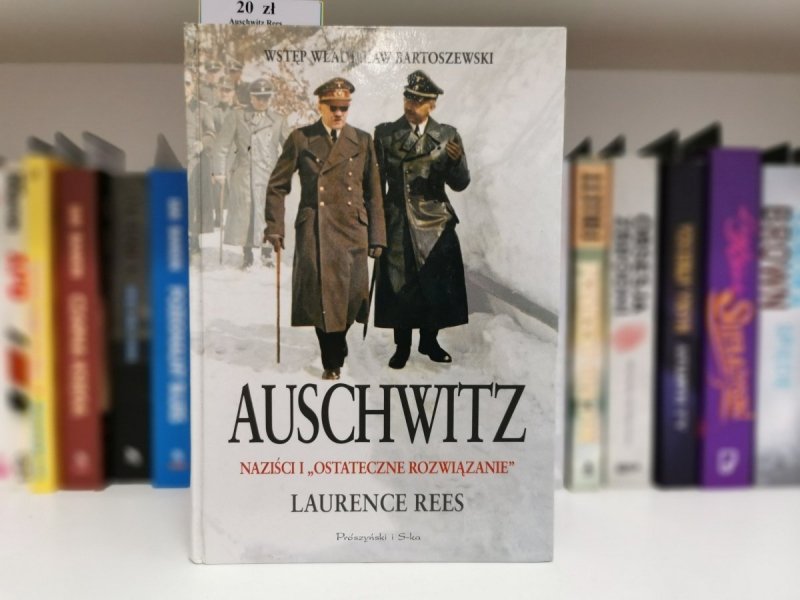 AUSCHWITZ. NAZIŚCI I OSTATECZNE ROZWIĄZANIE - Laurence Rees