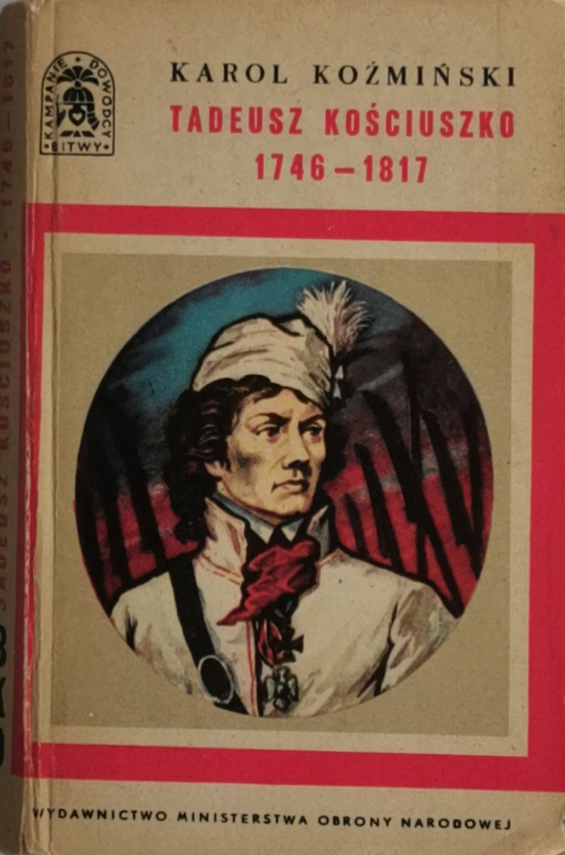 TADEUSZ KOŚCIUSZKO 1746 – 1817 - Karol Koźmiński