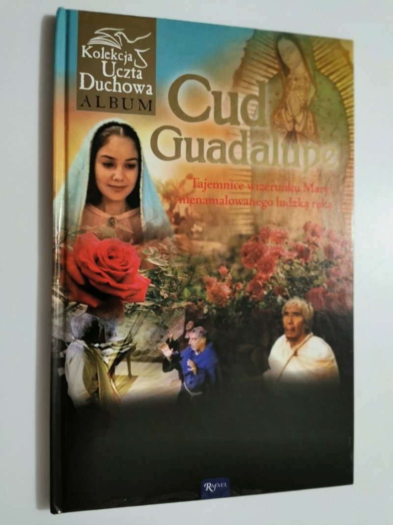 CUD GUADALUPE. TAJEMNICE WIZERUNKU MARYI NIENAMALOWANEGO LUDZKĄ RĘKĄ 2011