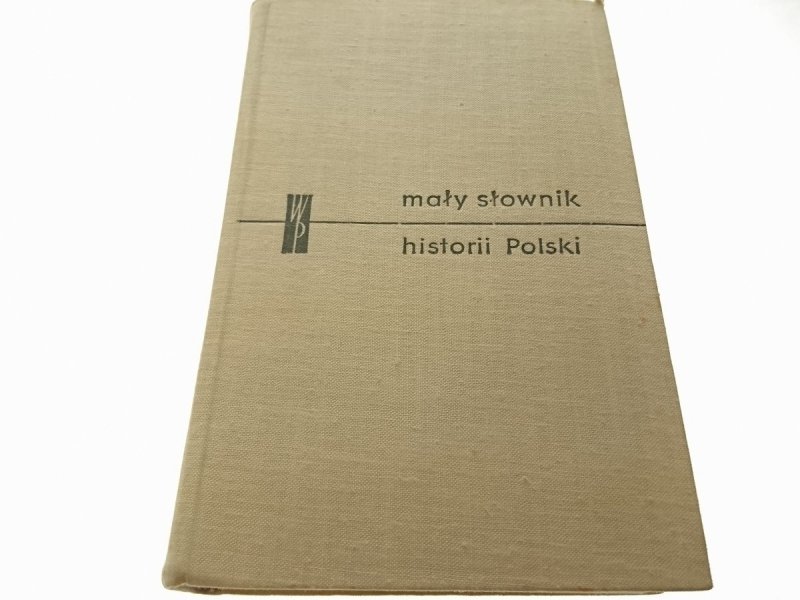 MAŁY SŁOWNIK HISTORII POLSKI 1967