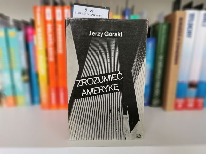 Zrozumieć Amerykę - Jerzy Górski
