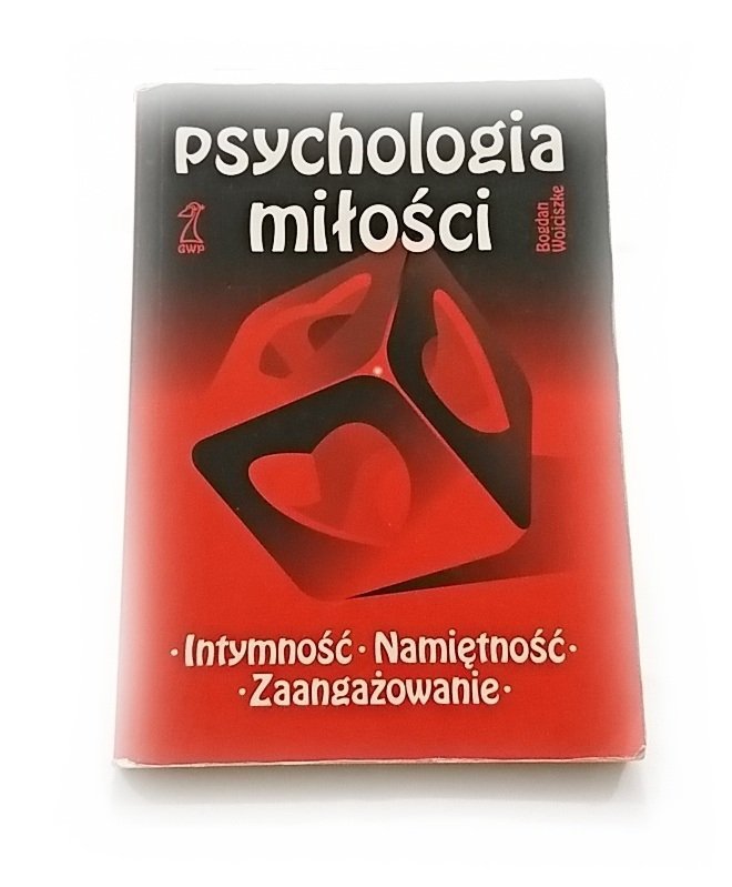 PSYCHOLOGIA MIŁOŚCI. INTYMNOŚĆ NAMIĘTNOŚĆ ZAANGAŻOWANIE