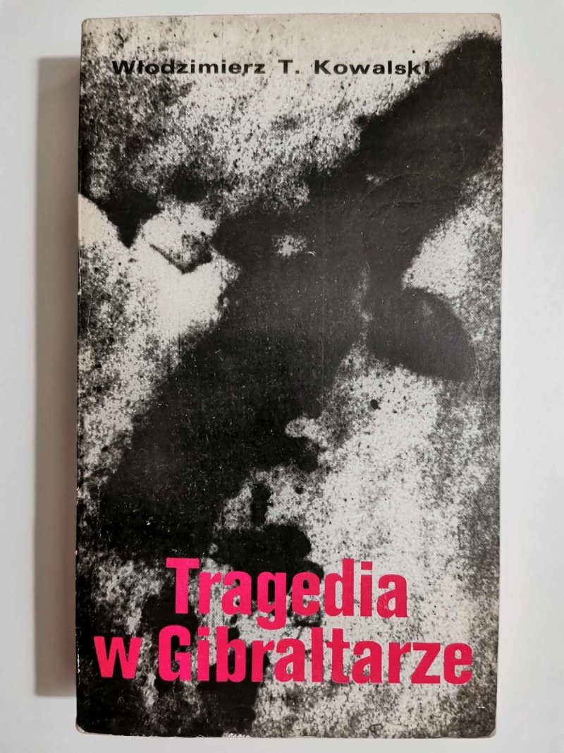 TRAGEDIA W GIBRALTARZE - Włodzimierz T. Kowalski 1982