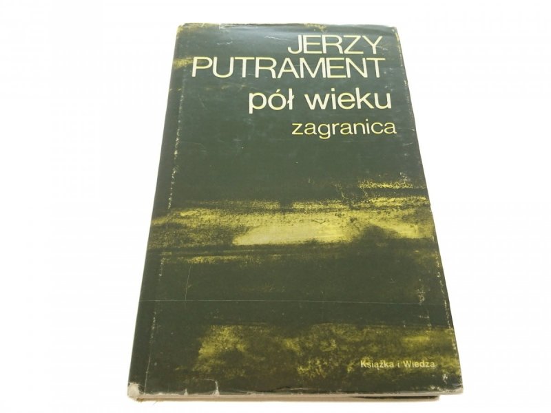 JERZY PUTRAMENT. PISMA TOM 10 PÓŁ WIEKU ZAGRANICA