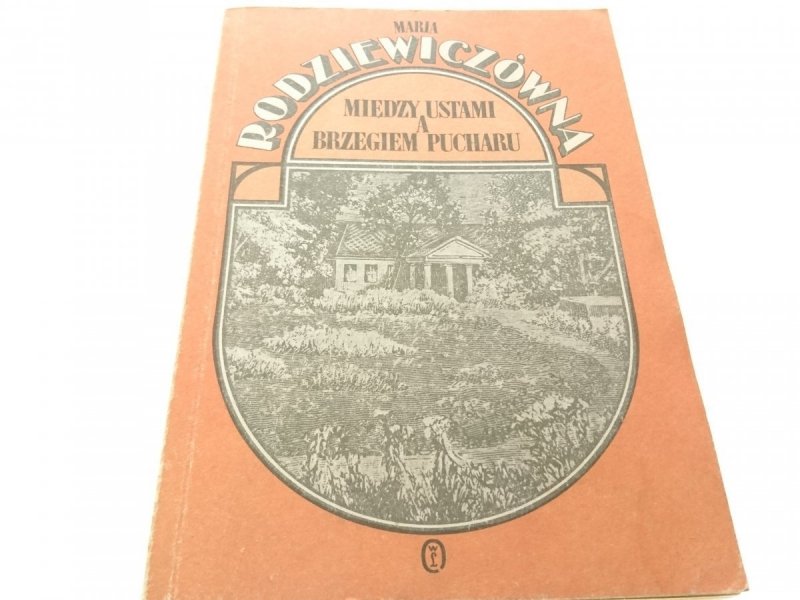 MIĘDZY USTAMI A BRZEGIEM.. M. Rodziewiczówna