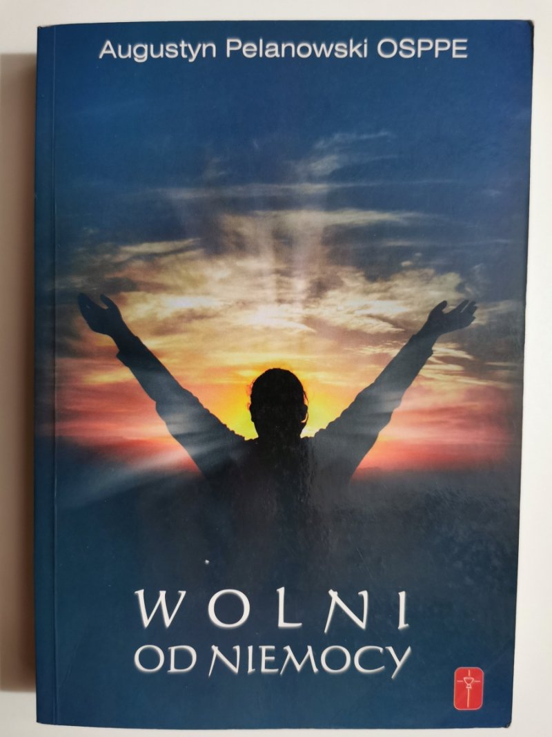 WOLNI OD NIEMOCY - Augustyn Pelanowski