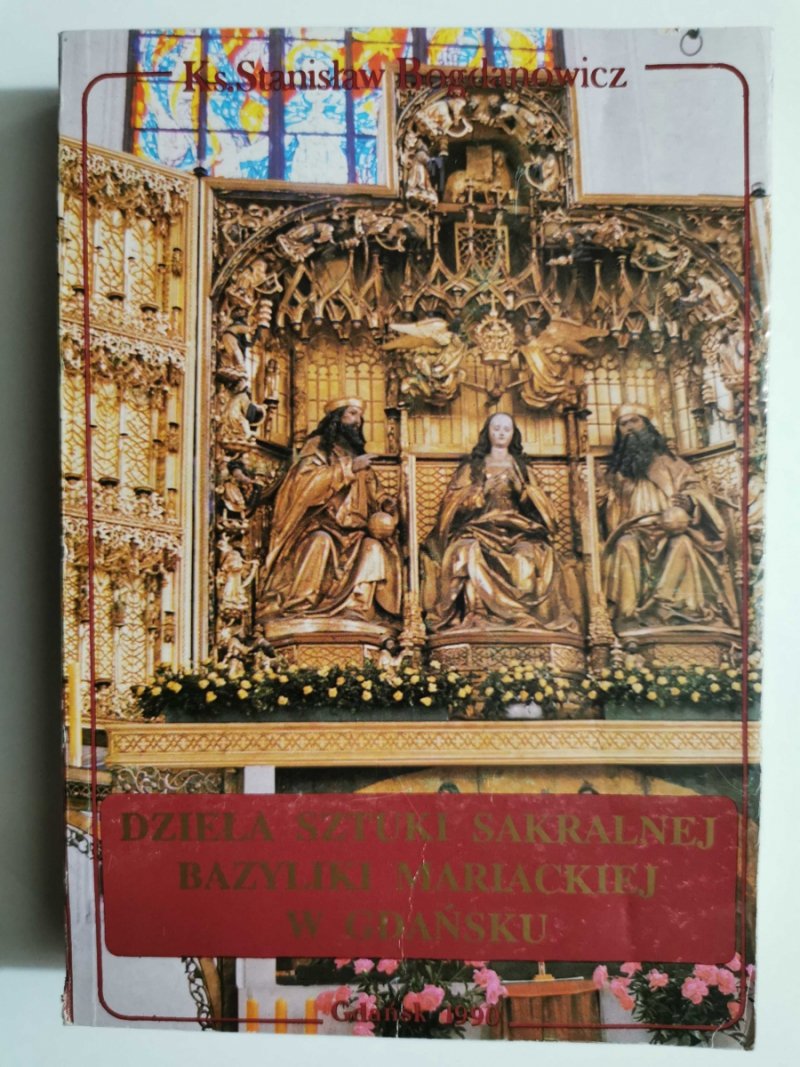 DZIEŁA SZTUKI SAKRALNEJ BAZYLIKI MARIACKIEJ W GDAŃSKU - Stanisław Bogdanowicz