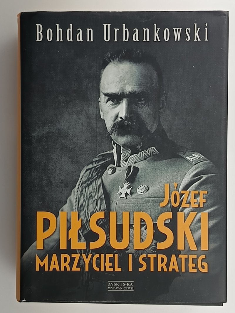 JÓZEF PIŁSUDSKI MARZYCIEL STRATEG - Bohdan Urbankowski