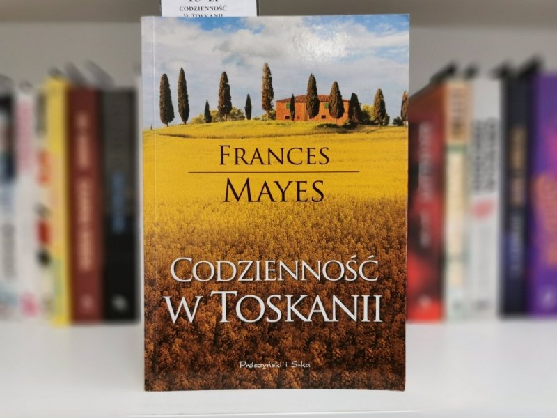 CODZIENNOŚĆ W TOSKANII - Frances Mayes