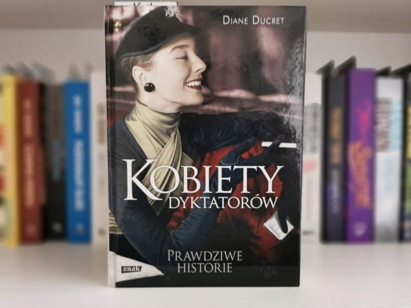 KOBIETY DYKTATORÓW - Diane Ducret