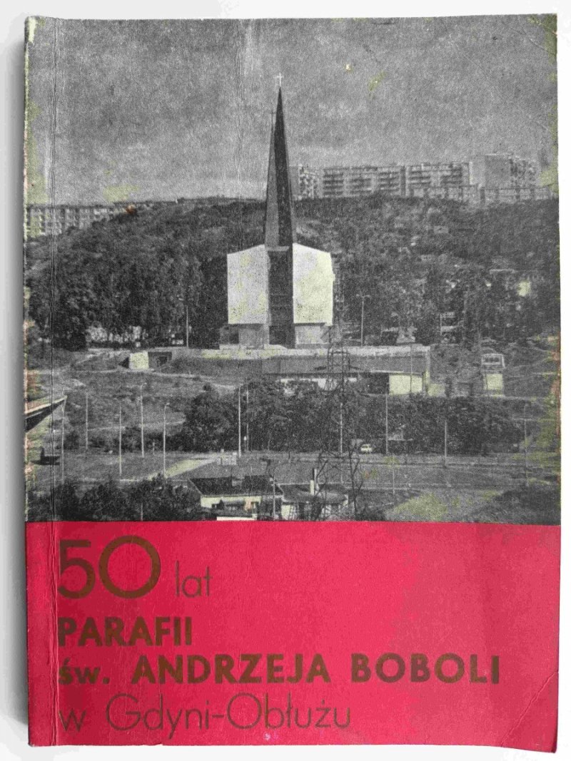 50 LAT PARAFII ŚW. ANDRZEJA BOBOLI W GDYNI-OBŁUŻU - Krzysztof Wójcicki