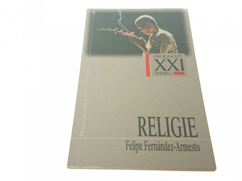 PROGNOZY XXI WIEKU: RELIGIE - F. Fernandez-Armesto