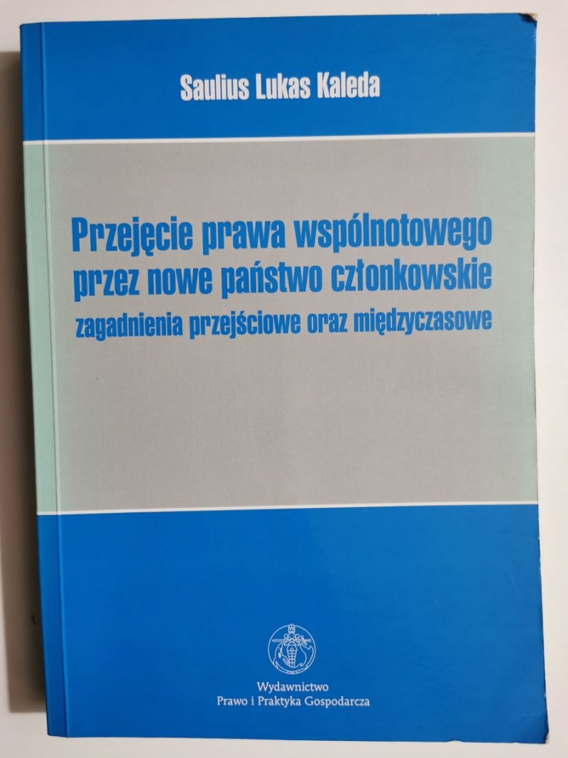 PRZEJĘCIE PRAWA WSPÓLNOTOWEGO PRZEZ NOWE PAŃSTWO CZŁONKOWSKIE - Saulius Lukas Kaleda