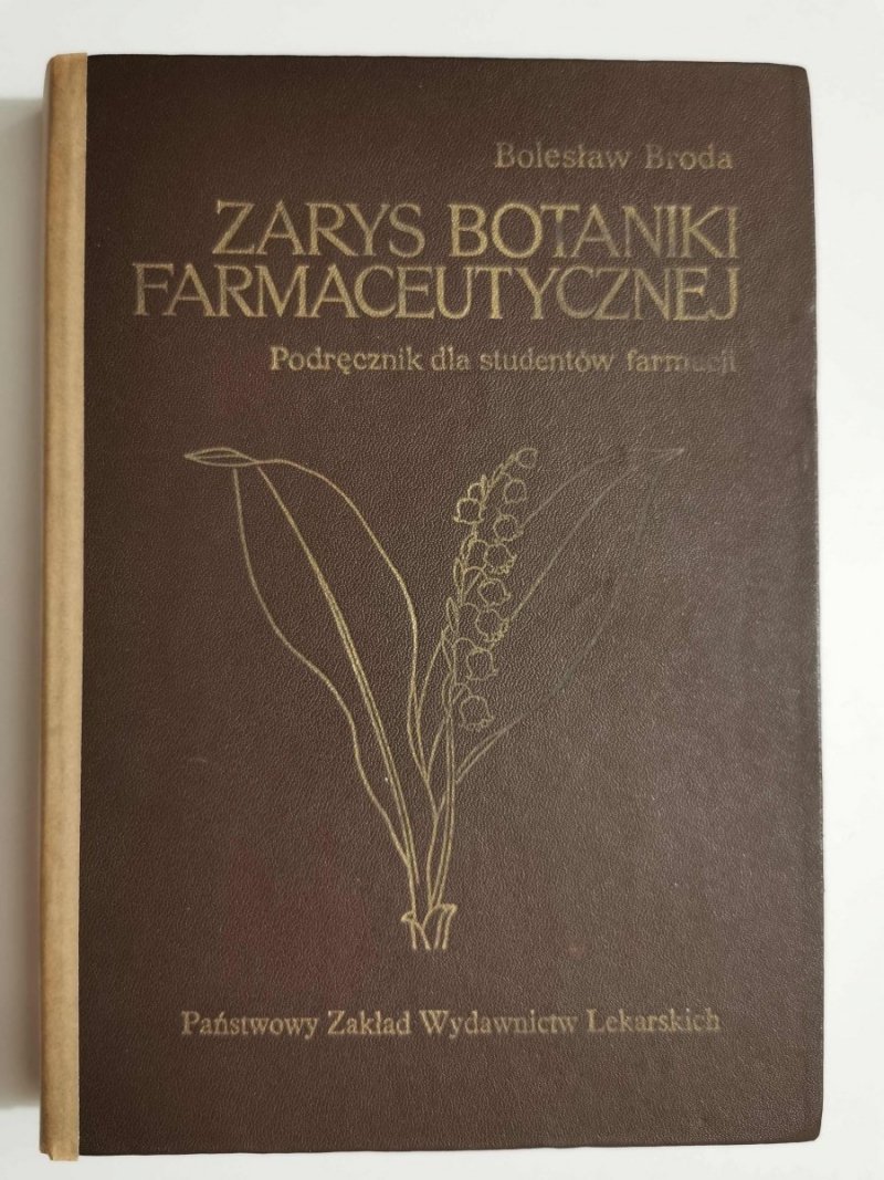 ZARYS BOTANIKI FARMACEUTYCZNEJ. PODRĘCZNIK - Prof. dr Bolesław Broda 1978