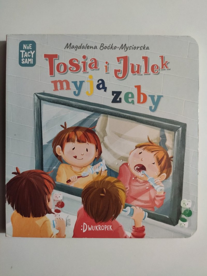TOSIA I JULEK MYJĄ ZĘBY - Magdalena Boćko-Mysiorska