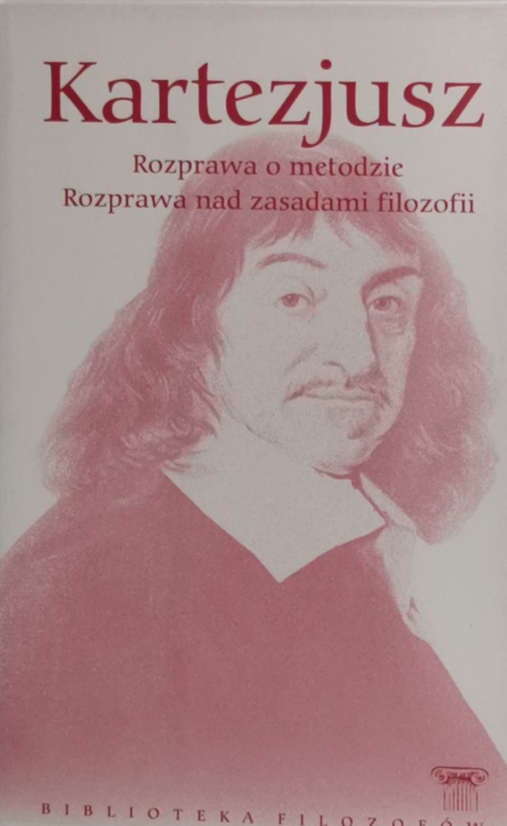 ROZPRAWA O METODZIE. ROZPRAWA NAD ZASADAMI FILOZOFII - Kartezjusz