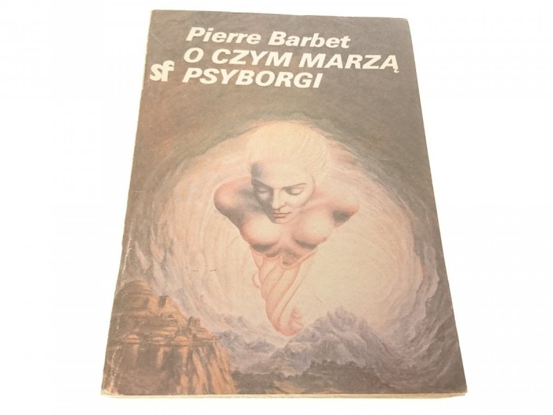 O CZYM MARZĄ PSYBORGI - Pierre Barbet 1985