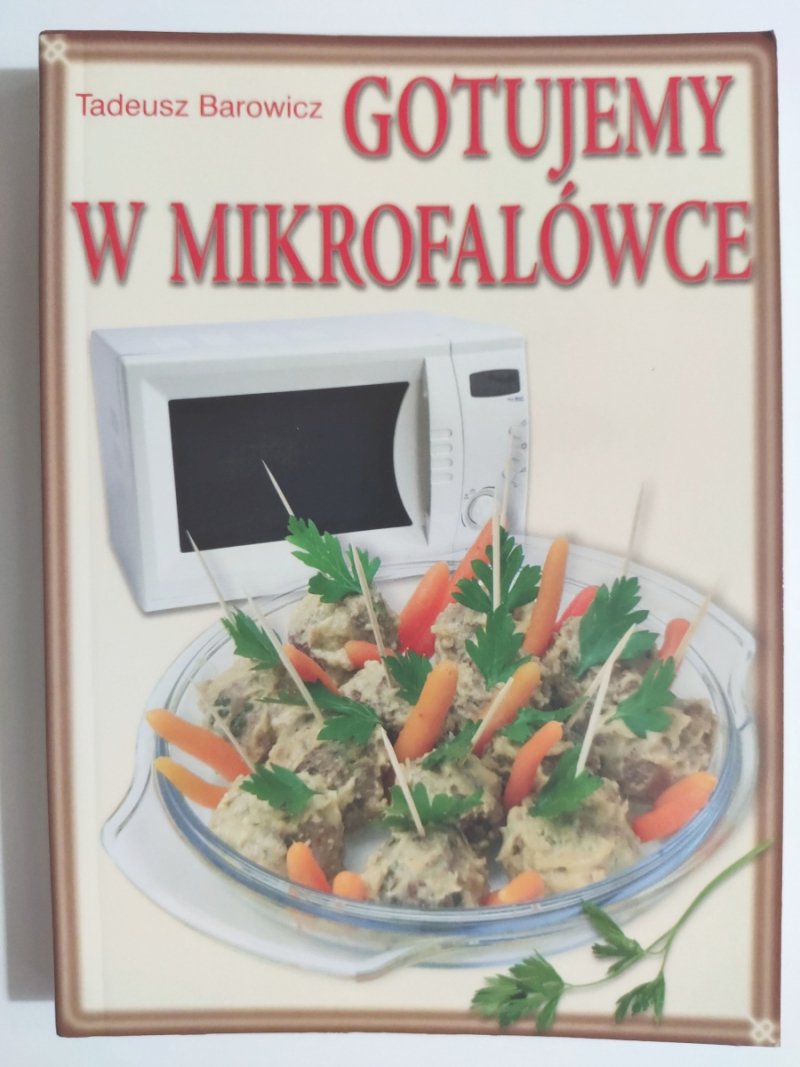 GOTUJEMY W MIKROFALÓWCE - Tadeusz Barowicz