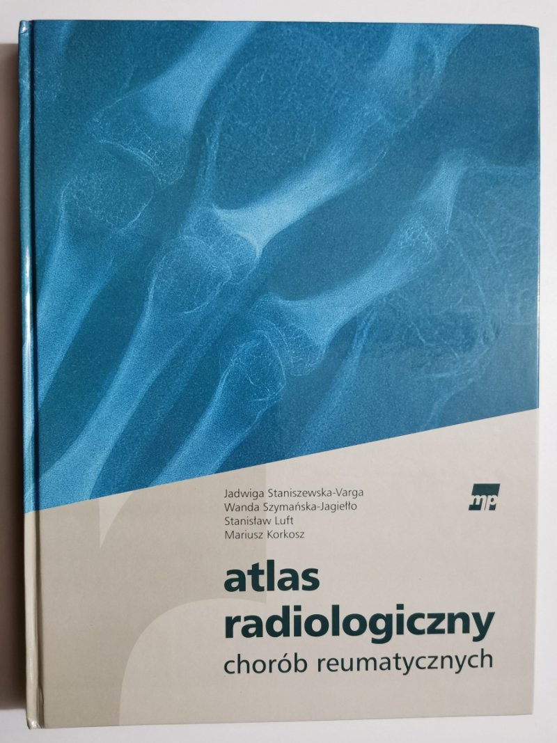 ATLAS RADIOLOGICZNY CHORÓB REUMATUCZNYCH - Jadwiga Staniszewska-Varga