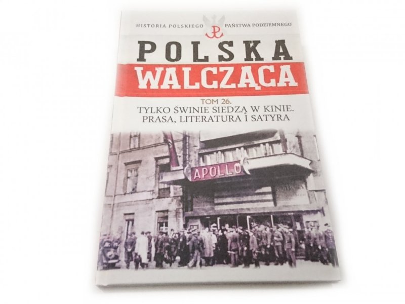 POLSKA WALCZĄCA TOM 26 TYLKO ŚWINIE SIEDZĄ W KINIE