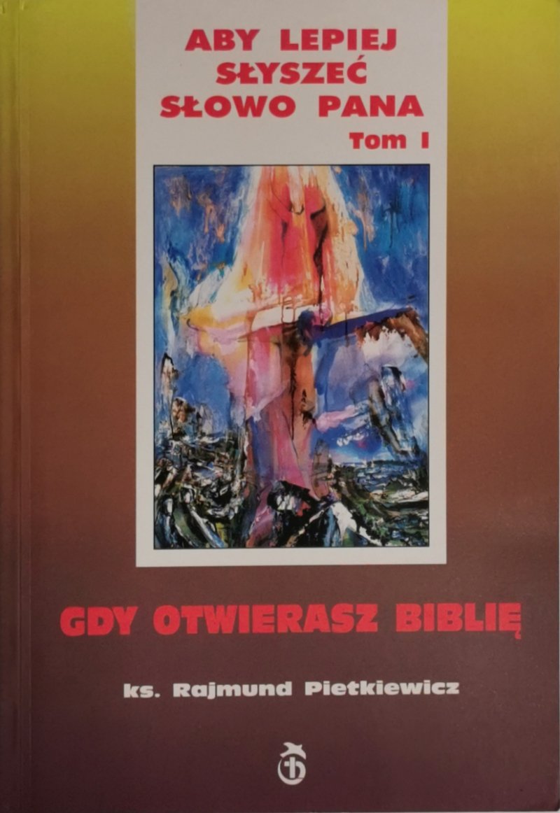 ABY LEPIEJ SŁYSZEĆ SŁOWO PANA TOM I - Rajmund Pietkiewicz