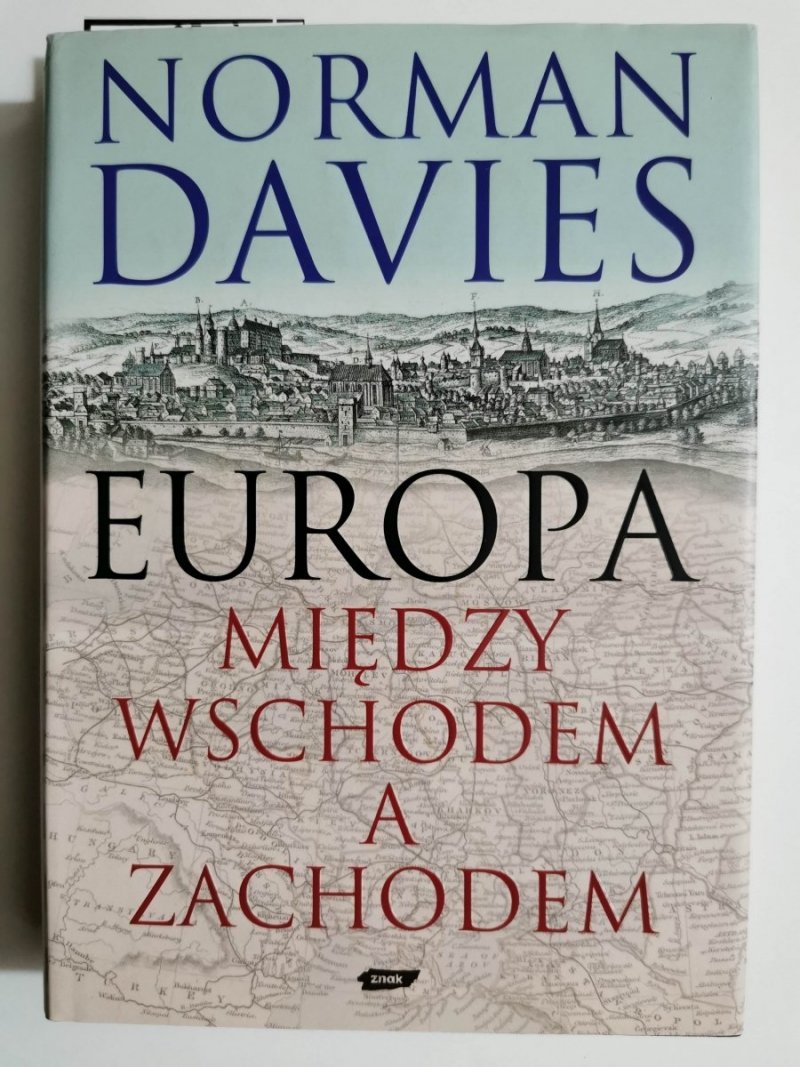 EUROPA MIĘDZY WSCHODEM A ZACHODEM -  Norman Davies 