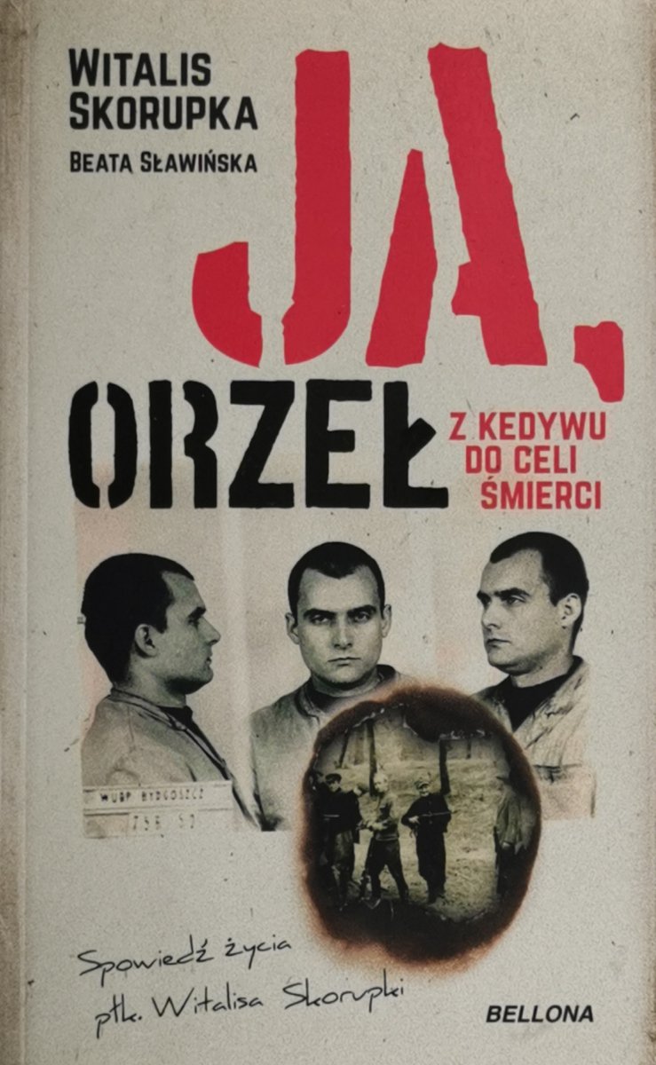 JA, ORZEŁ. Z KEDYWU DO CELI ŚMIERCI - Witalis Skorupka