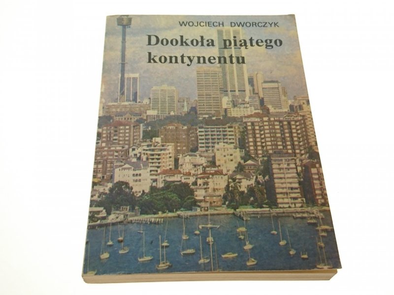 DOOKOŁA PIĄTEGO KONTYNENTU Wojciech Dworczyk 1988