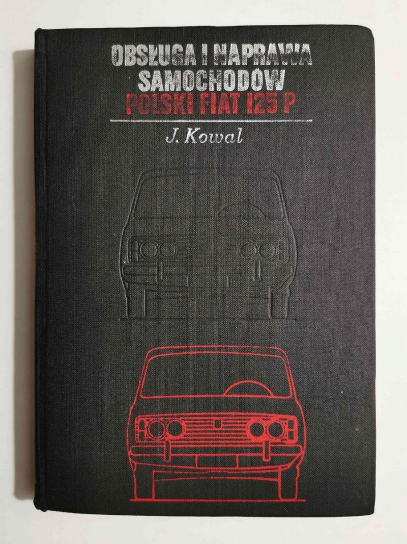 OBSŁUGA I NAPRAWA SAMOCHODÓW POLSKI FIAT 125P - J. Kowal 