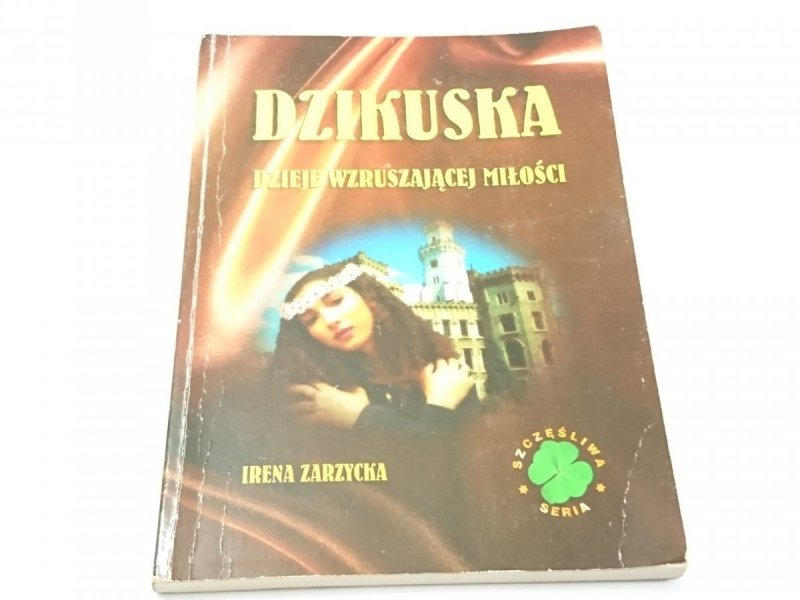 DZIKUSKA. DZIEJE WZRUSZAJĄCEJ MIŁOŚCI - Zarzycka