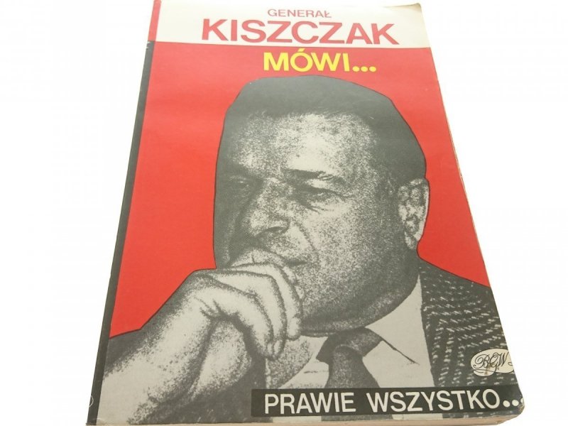 GENERAŁ KISZCZAK MÓWI...PRAWIE WSZYSTKO... 1991