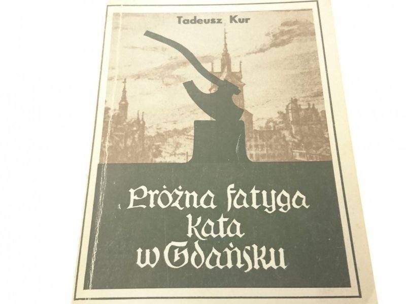 PRÓŻNA FATYGA KATA W GDAŃSKU - Tadeusz Kur (1981)