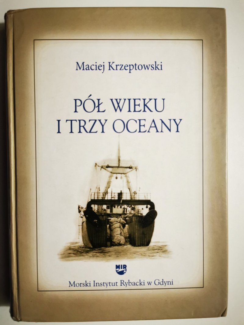 PÓŁ WIEKU I TRZY OCEANY - Maciej Krzeptowski