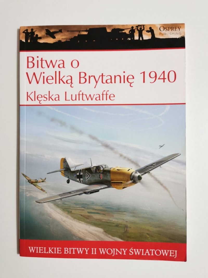 BITWA O WIELKĄ BRYTANIĘ 1940 KLĘSKA LUFTWAFFE 