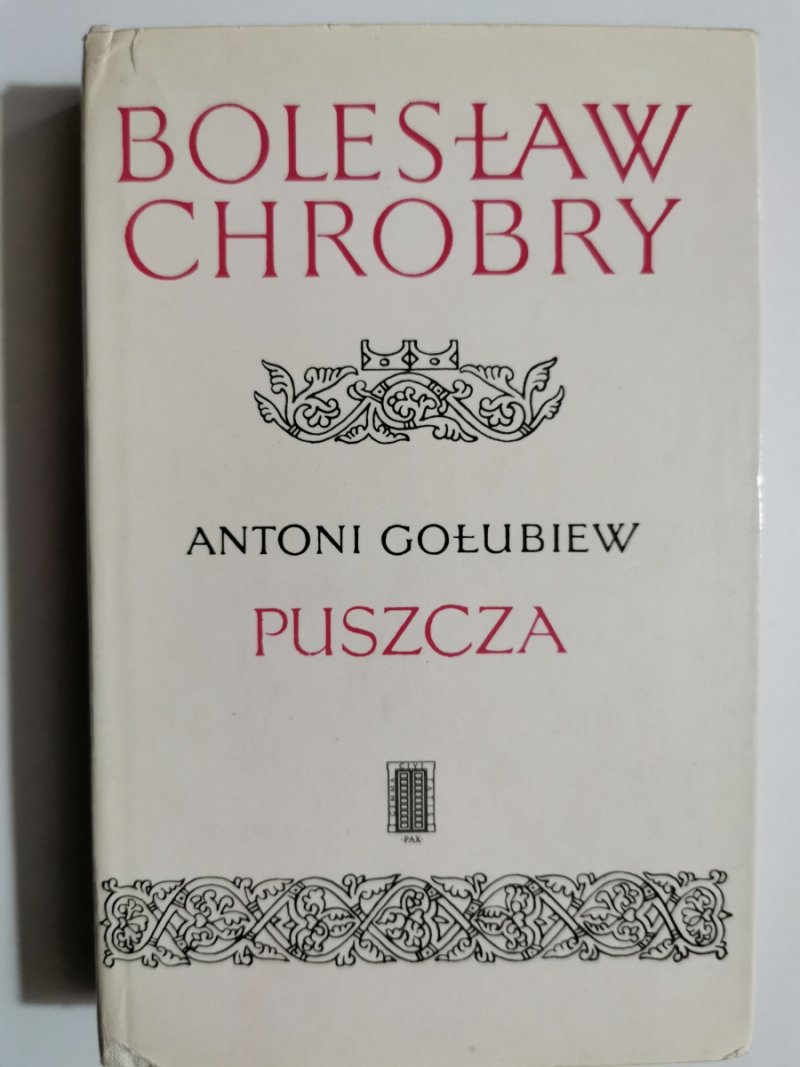 BOLESŁAW CHROBRY PUSZCZA – TOM 1 - Antoni Gołubiew