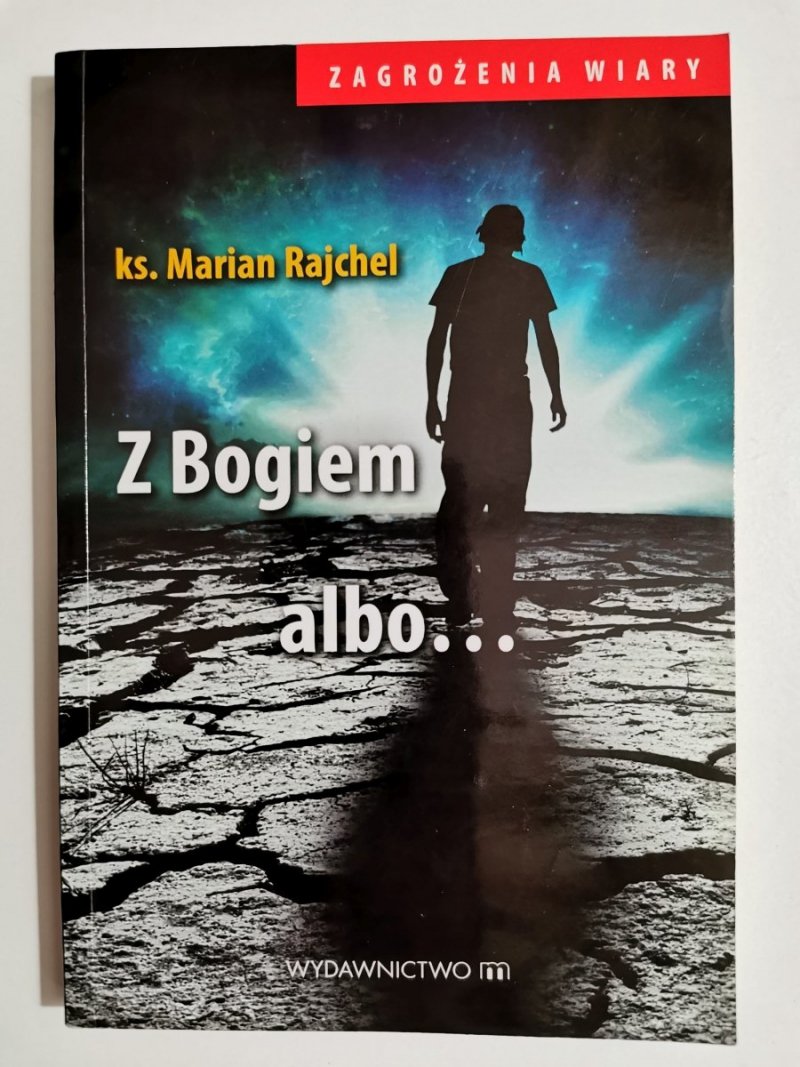 ZAGROŻENIA WIARY. Z BOGIEM ALBO... - ks. Marian Rajchel 2015