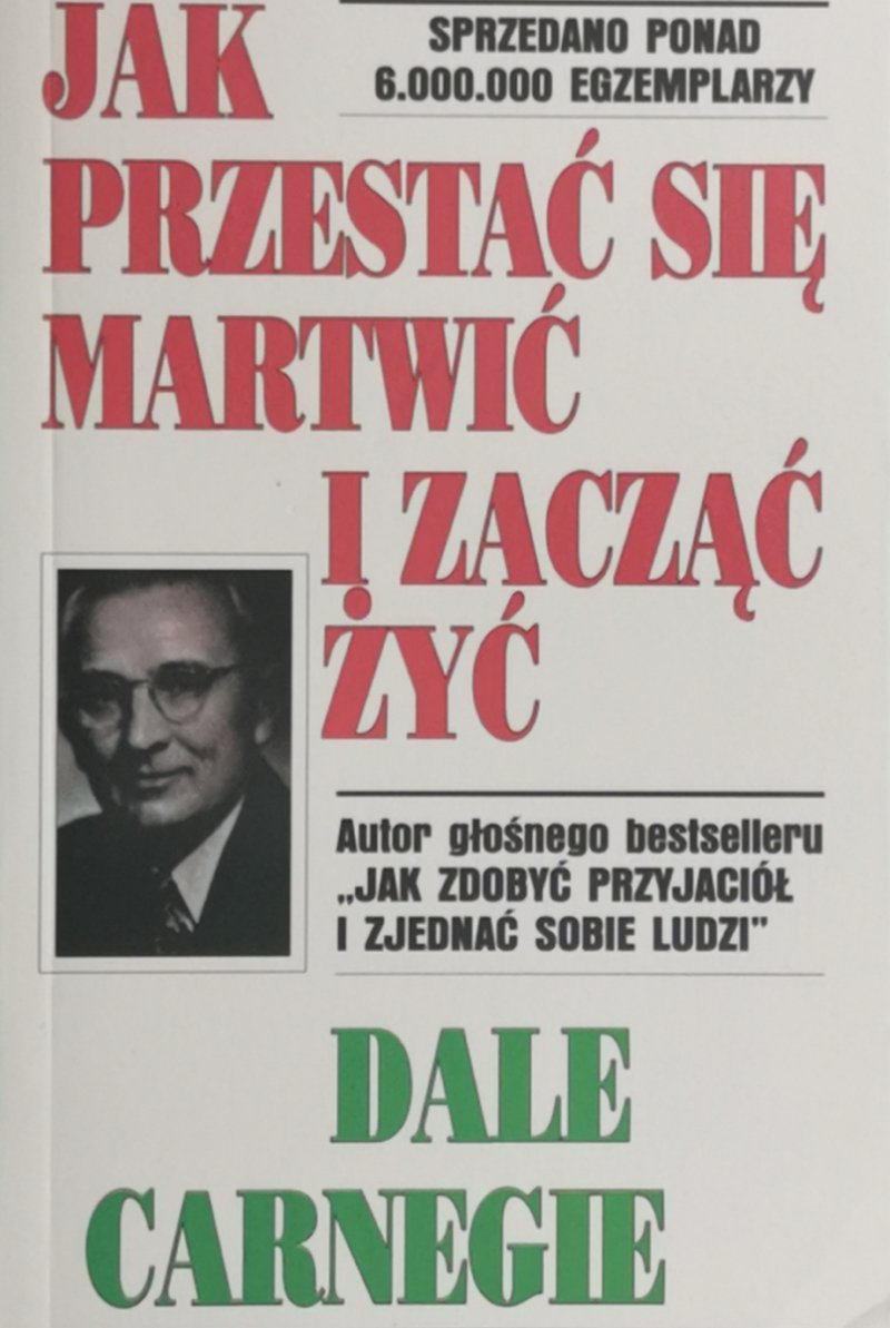 JAK PRZESTAĆ SIĘ MARTWIC I ZACZĄĆ ŻYĆ - Dale Carnegie