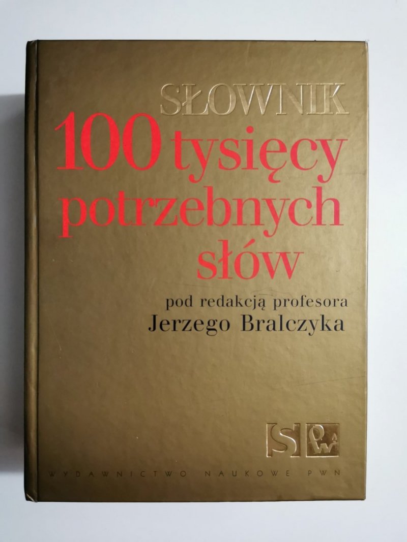 SŁOWNIK 100 TYSIĘCY POTRZEBNYCH SŁÓW - red. Jerzy Bralczyk 