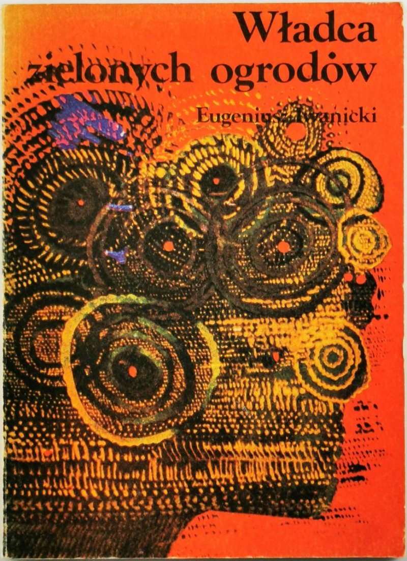 WŁADCA ZIELONYCH OGRODÓW - Eugeniusz Iwanicki