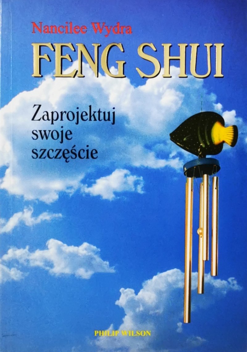 FENG SHUI. ZAPROJEKTUJ SWOJE SZCZĘŚCIE - Nancilee Wydra