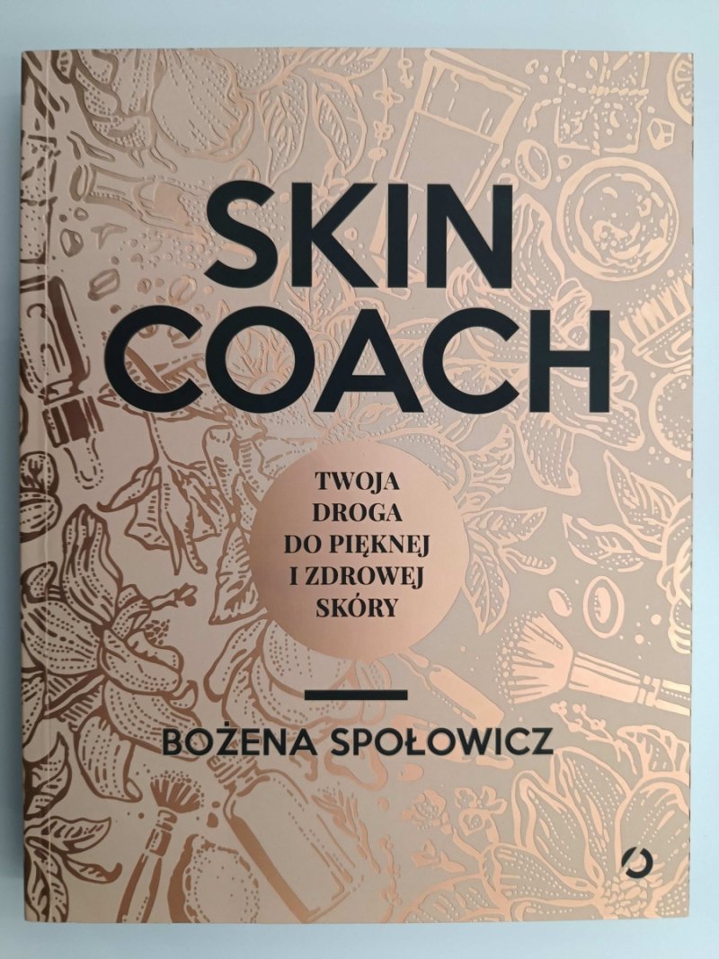 SKIN COACH. TWOJA DROGA DO PIĘKNEJ I ZDROWEJ SKÓRY - Bożena Społowicz