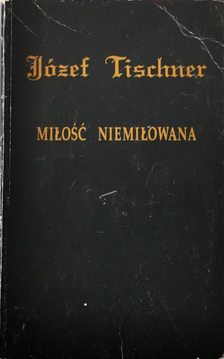 MIŁOŚĆ NIEMIŁOWANA - Józef Tischner