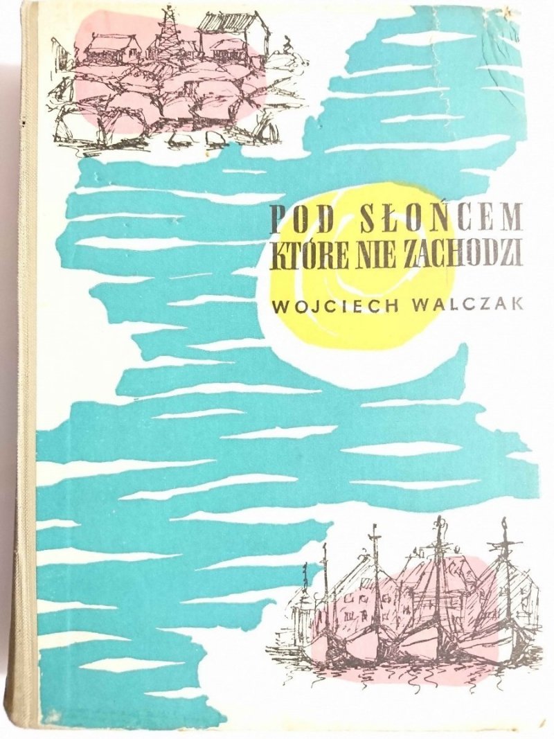 POD SŁOŃCEM KTÓRE NIE ZACHODZI - Wojciech Walczak 1957
