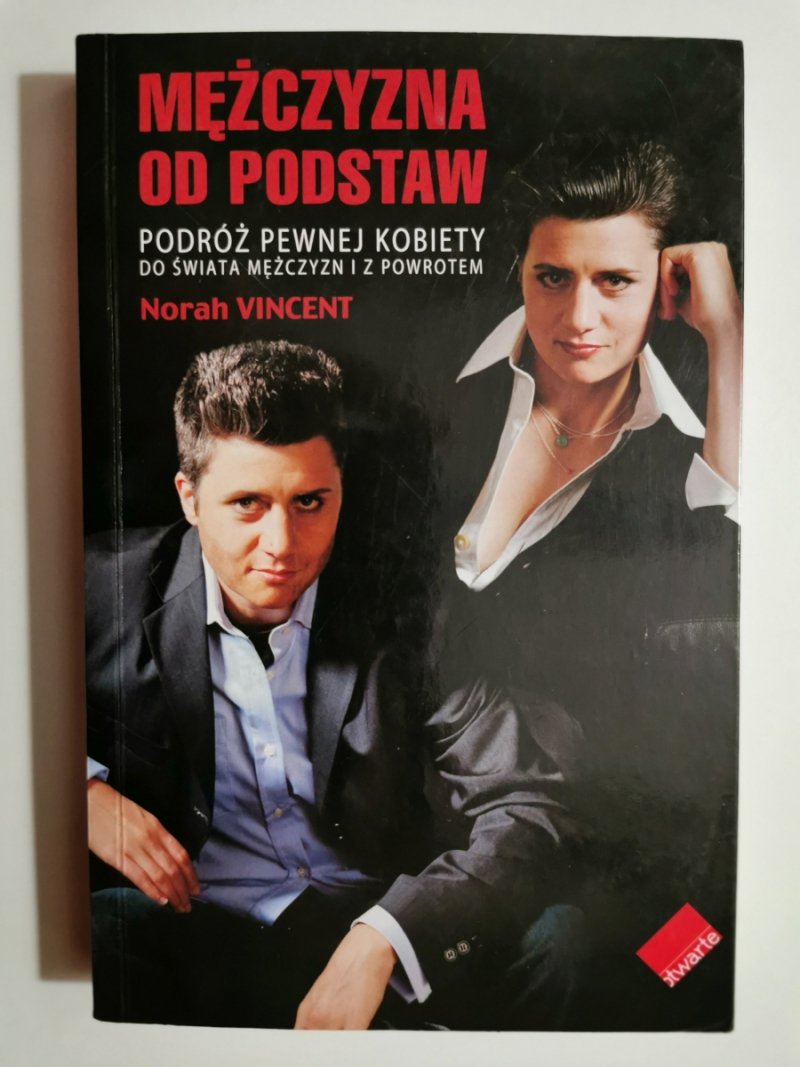 MĘŻCZYZNA OD PODSTAW. PODRÓŻ PEWNEJ KOBIETY DO ŚWIATA MĘŻCZYZN I Z POWROTEM - Norah Vincent