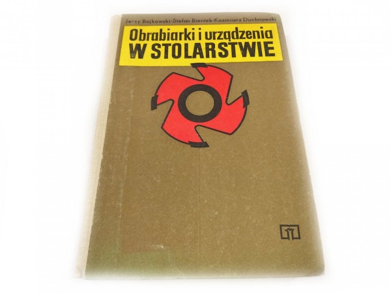 OBRABIARKI I URZĄDZENIA W STOLARSTWIE - Bajkowski 