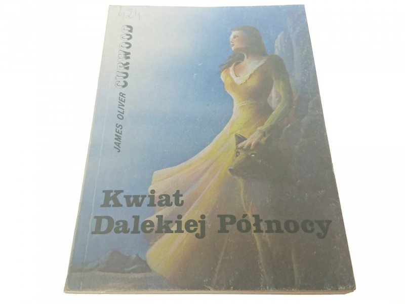 KWIAT DALEKIEJ PÓŁNOCY - James Oliver Curwood 1990